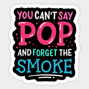 You Can't Say Pop And Forget The Smoke Sticker